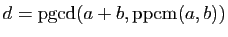 $ d=\mathrm{pgcd}(a+b,\mathrm{ppcm}(a,b))$