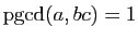 $ \mathrm{pgcd}(a,bc)=1$