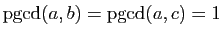 $ \mathrm{pgcd}(a,b)=\mathrm{pgcd}(a,c)=1$