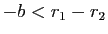 $ -b<r_1-r_2$