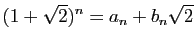 $\displaystyle (1+\sqrt{2})^n = a_n+b_n\sqrt{2}
$