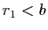 $ r_1<b$