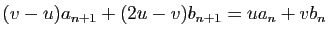 $\displaystyle (v-u)a_{n+1}+(2u-v)b_{n+1} = ua_n+vb_n
$