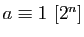 $ a\equiv 1 [2^n]$