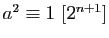 $ a^2\equiv
1 [2^{n+1}]$