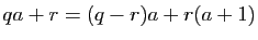 $ qa+r = (q-r)a+r(a+1)$