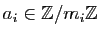 $ a_i\in\mathbb{Z}/m_i\mathbb{Z}$