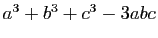$ a^3+b^3+c^3-3abc$