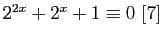 $ 2^{2x}+2^x+1\equiv 0 [7]$