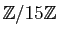 $ \mathbb{Z}/15\mathbb{Z}$