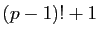 $ (p-1)!+1$