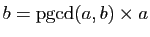 $ b=\mathrm{pgcd}(a,b)\times a$