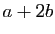 $ a+2b$