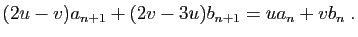 $\displaystyle (2u-v)a_{n+1}+(2v-3u)b_{n+1}=ua_n+vb_n\;.
$