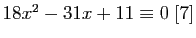 $ 18x^2-31x+11\equiv 0\;[7]$