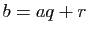 $ b=aq+r$