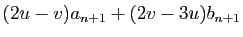 $\displaystyle (2u-v)a_{n+1}+(2v-3u)b_{n+1}$
