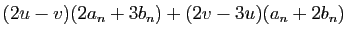 $\displaystyle (2u-v)(2a_n+3b_n)+(2v-3u)(a_n+2b_n)$