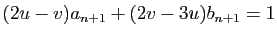 $ (2u-v)a_{n+1}+(2v-3u)b_{n+1}=1$