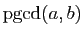 $ \mathrm{pgcd}(a,b)$