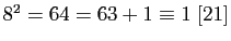 $ 8^2=64=63+1\equiv 1\;[21]$