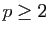 $ p\ge 2$