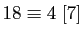 $ 18\equiv 4\;[7]$