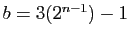 $ b = 3(2^{n-1}) - 1$
