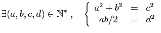 $\displaystyle \exists (a,b,c,d)\in \mathbb{N}^*\;,\quad \left\{\begin{array}{ccl} a^2+b^2&=&c^2 ab/2&=&d^2 \end{array}\right.$