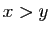 $ x>y$
