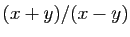 $ (x+y)/(x-y)$