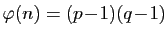 $ \varphi(n)=(p\!-\!1)(q\!-\!1)$