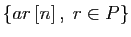 $ \{ar [n] ,\;r\in P\}$