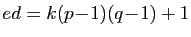 $ ed=k(p\!-\!1)(q\!-\!1)+1$