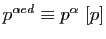 $ p^{\alpha ed}\equiv p^\alpha \;[p]$
