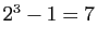 $ 2^3-1=7$