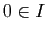 $ 0\in I$