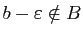 $ b-\varepsilon\notin B$