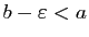 $ b-\varepsilon<a$