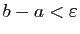 $ b-a<\varepsilon$