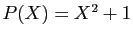 $ P(X)=X^2+1$
