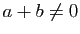 $ a+b\neq 0$