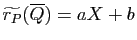 $ \widetilde{r_P}(\overline Q)=aX+b$