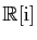 $ \mathbb{R}[\mathrm{i}]$
