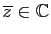 $ \overline z\in\mathbb{C}$