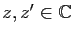 $ z,z'\in\mathbb{C}$