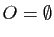 $ O=\emptyset$