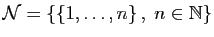 $ \mathcal{N} = \{ \{1,\ldots,n\} ,\;n\in\mathbb{N}\}$