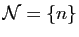 $ \mathcal{N}=\{n\}$