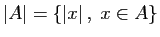 $ \vert A\vert=\{\vert x\vert ,\;x\in A\}$